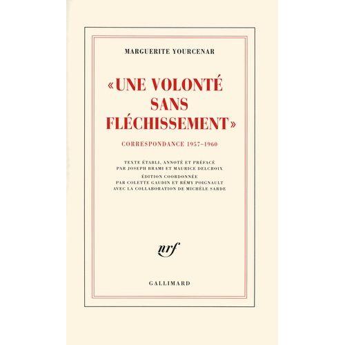 Une Volonté Sans Fléchissement - Correspondance 1957-1960 (D'hadrien À Zénon, Ii)