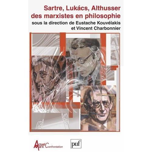 Sartre, Lukàcs, Althusser: Des Marxistes En Philosophie