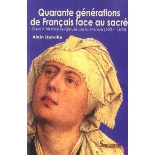 Quarante Générations De Français Face Au Sacré - Essai D'histoire Religieuse De La France (500-1500)