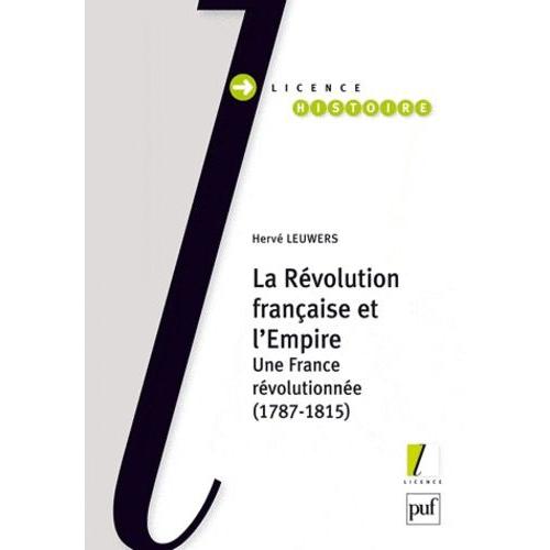 La Révolution Française Et L'empire - Une France Révolutionnée (1787-1815)