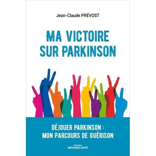 Ma Victoire Sur Parkinson - Déjouer Parkinson : Mon Parcours De Guérison
