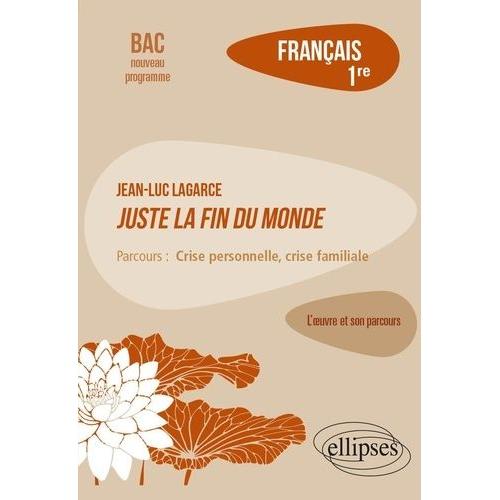 Français 1re - Jean-Luc Lagarce, Juste La Fin Du Monde, Parcours "Crise Personnelle, Crise Familiale