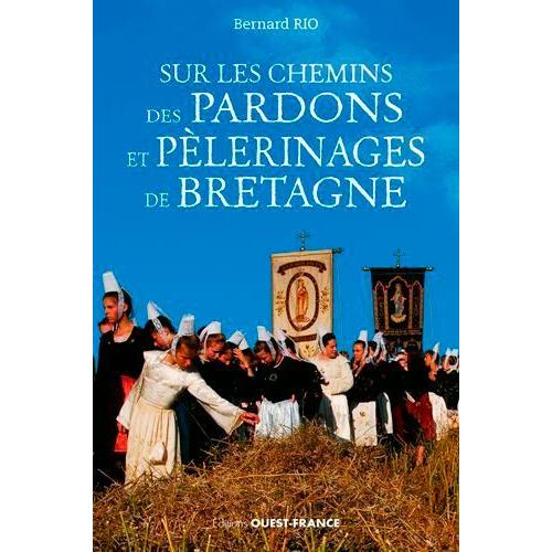 Sur Les Chemins Des Pardons Et Pélerinages En Bretagne