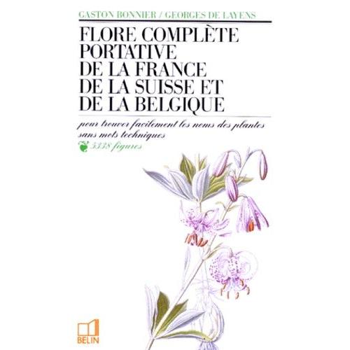 Flore Complète Portative De La France, De La Suisse, De La Belgique - Pour Trouver Facilement Les Noms Des Plantes Sans Mots Techniques