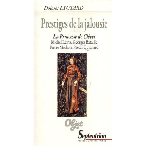 Prestiges De La Jalousie - La Princesse De Clèves : Michel Leiris, Georges Bataille, Pierre Michon, Pascal Quignard