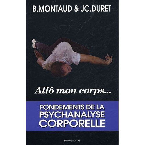 Allô Mon Corps - Fondements De La Psychanalyse Corporelle