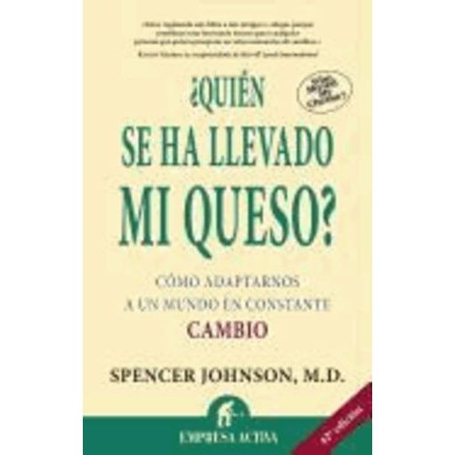 ¿Quién Se Ha Llevado Mi Queso? - Cómo Adaptarnos A Un Mundo En Constante Cambio