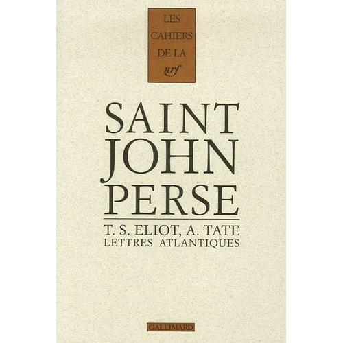 Lettres Atlantiques - Saint-John Perse, T.S. Eliot, Allen Tate, 1926-1970