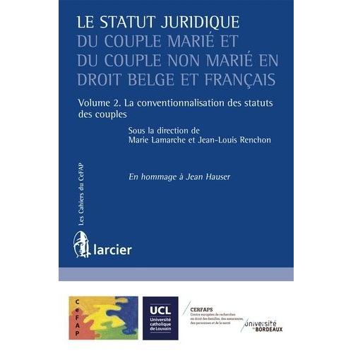 Le Statut Juridique Du Couple Marié Et Du Couple Non Marié En Droit Belge Et Français - Volume 2, La Conventionnalisation Des Statuts Des Couples