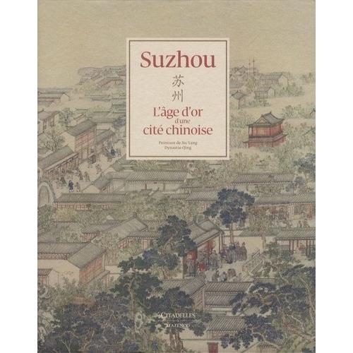 Suzhou, L'âge D'or D'une Cité Chinoise - Avec Un Livre Et Un Dépliant