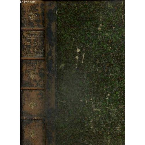 Atlas National Contenant La Géographie Physique, Politique, Historique, Économique, Militaire, Agricole, Industrielle Et Commerciale De La France & Des Ses Colonies