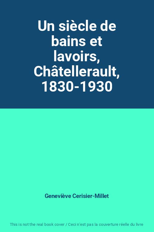 Un Siècle De Bains Et Lavoirs Châtellerault 1830-1930