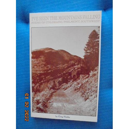 I've Seen The Mountains Falling : Poems Of Colorado, Philmont, Southwest