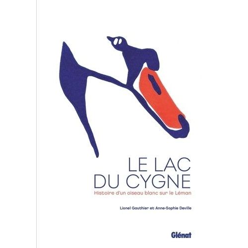 Le Lac Du Cygne - Histoire D'un Oiseau Blanc Sur Le Léman