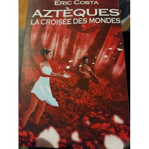 Aztèques La Croisée Des Mondes