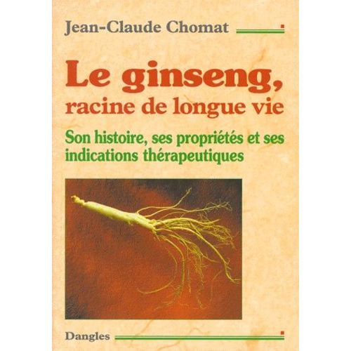 Le Ginseng, Racine De Longue Vie - Son Histoire, Ses Propriétés Et Ses Indications Thérapeutiques