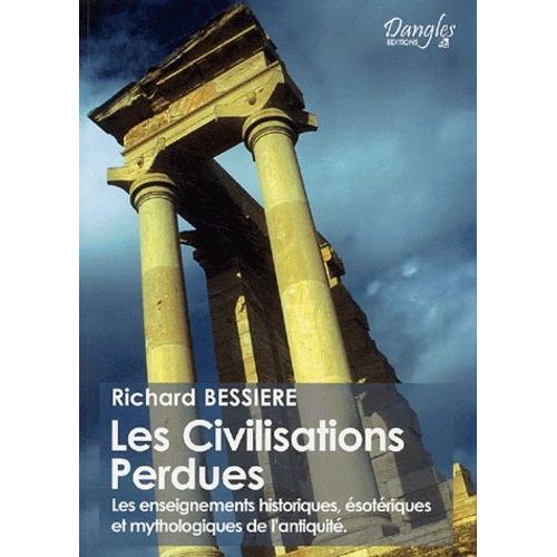 Les Civilisations Perdues - Les Enseignements Historiques, Ésotériques Et Mythologiques De L'antiquité Mythologiques De L'antiquité