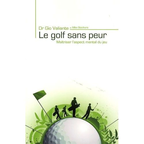 Le Golf Sans Peur - Maîtriser L'aspect Mental Du Jeu
