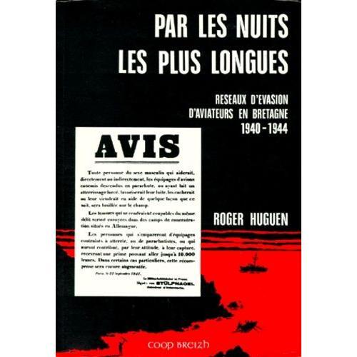 Par Les Nuits Les Plus Longues - Réseaux D'évasion D'aviateurs En Bretagne 1940-1944