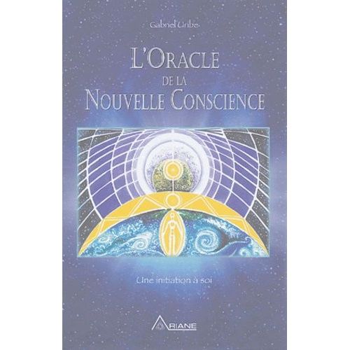 L'oracle De La Nouvelle Conscience - Une Initiation À Soi