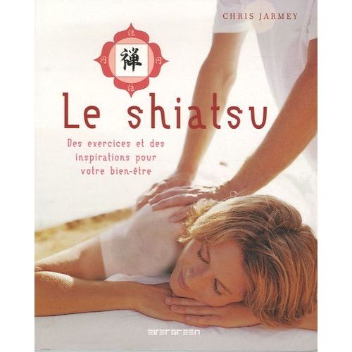 Le Shiatsu - Des Exercices Et Des Inspirations Pour Votre Bien-Être