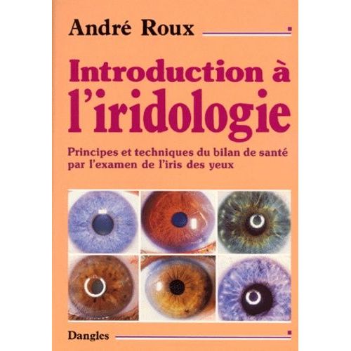 Introduction A L'iridologie - Principes Et Techniques Du Bilan De Santé Par L'examen De L'iris Des Yeux