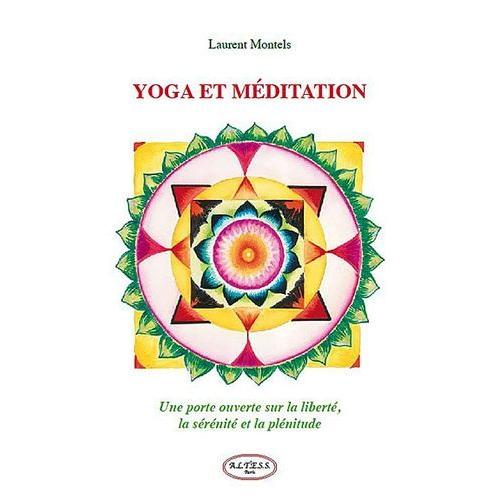 Yoga Et Méditation - Une Porte Ouverte Sur La Liberté, La Sérénité Et La Plénitude