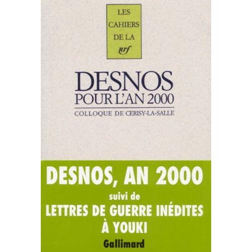Robert Desnos Pour L'an 2000 - Colloque De Cerisy-La-Salle Suivi De Lettres Inédites De Robert Desnos À Georges Gautré (1919-1928) Et À Youki (1939-1940)