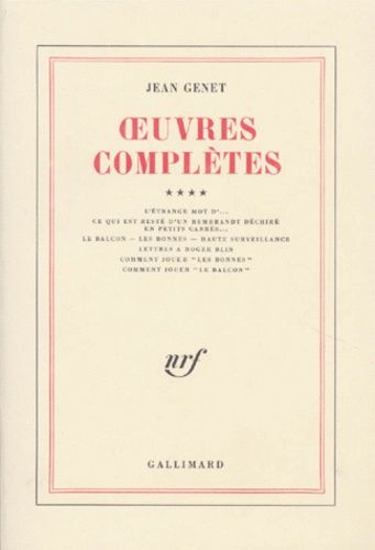 Oeuvres Complètes - Volume 4, L'étrange Mot D'... - Ce Qui Est Resté D'un Rembrandt Déchiré En Petits Carrés... - Le Balcon - Les Bonnes - Haute Surveillance - Lettres À Roger Blin - Comment...