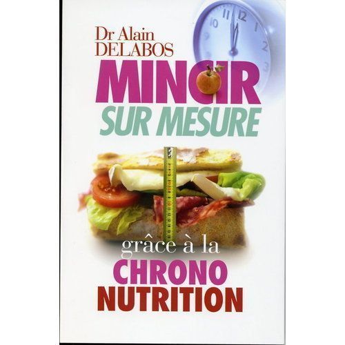  Mincir Sur Mesure Grâce À La Chrono-Nutrition Dr Alain Delabos 