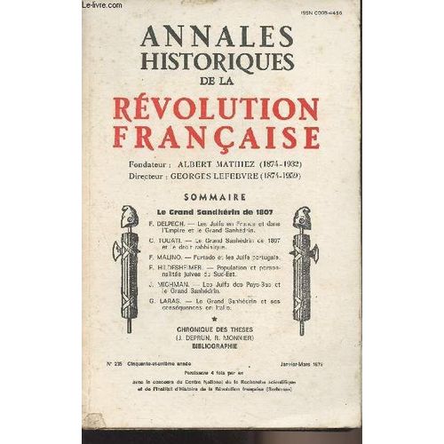 Annales Historiques De La Revolution Francaise N° 235 - 51e Année Janv. Mars 1979 - Le Grand Sandhérin De 1807 - F. Delpech : Les Juifs En France Et Dans L Empire Et Le Grand Sanhédrin - C. Touati :(...)