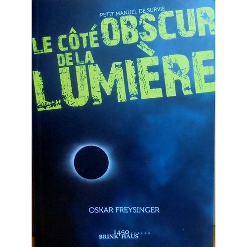 Le Côté Obscur De La Lumière: Petit Manuel De Survie