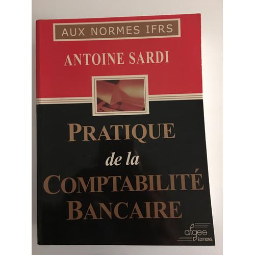 Pratique De La Comptabilité Bancaire Aux Normes Iffs - Antoine Sardi