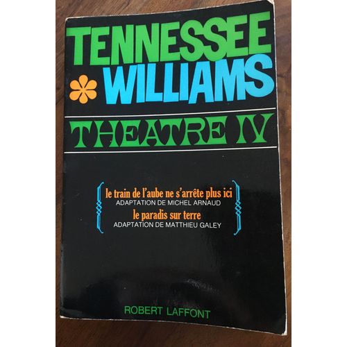 Theatre Iv "Le Train De L'aube Ne S'arrête Plus Ici" "Le Paradis Sur Terre" Tennessee Williams