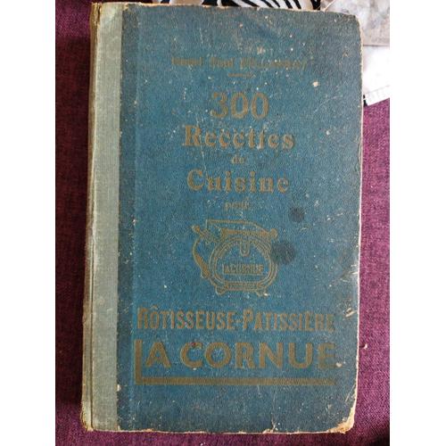 300 Recettes De Cuisine À La Cornue : Par Henri Paul Pellaprat