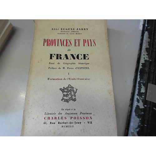 Essai De Géographie Historique. Tome I : Formation De L'unité Française.