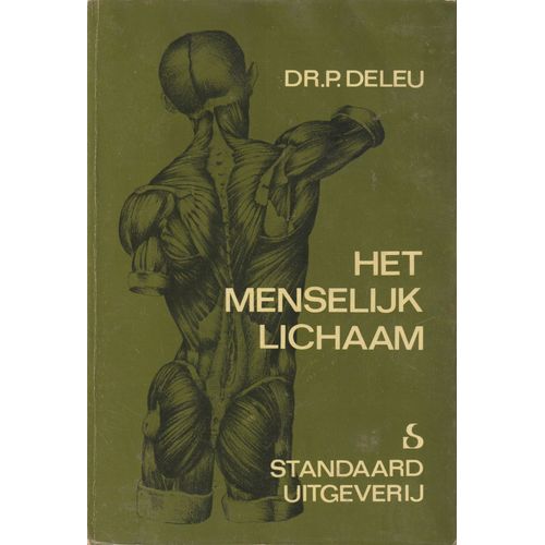 Het Menselijk Lichaam Wat Het Is En Hoe Het Werkt Dr. P. Deleu Chirurg
