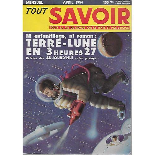 Tout Savoir N° 11 - Avril 1954 Ni Enfantillage,Ni Roman: Terre-Lune En 3 Heures 27