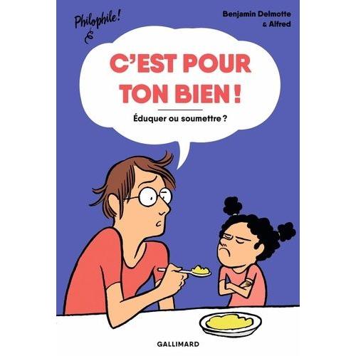 C'est Pour Ton Bien ! - Eduquer Ou Soumettre ?