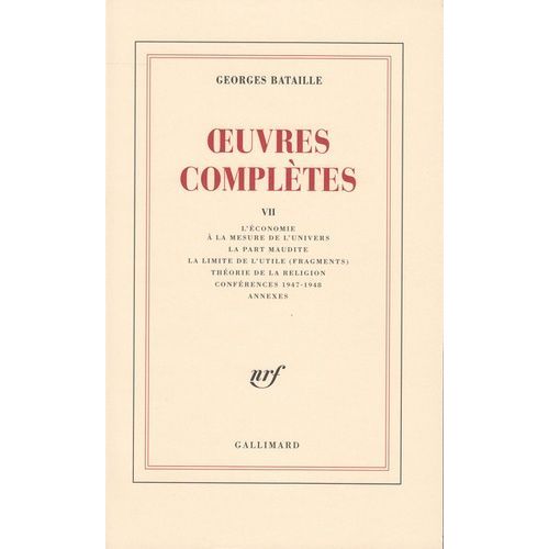 Oeuvres Complètes - Tome 7, L'économie À La Mesure De L'univers - La Part Maudite - La Limite De L'utile (Fragments) - Théorie De La Religion - Conférences 1947-1948