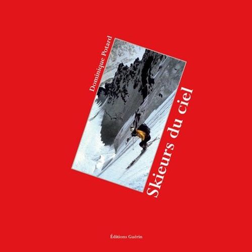 Skieurs Du Ciel - Une Histoire Du Ski Extrême