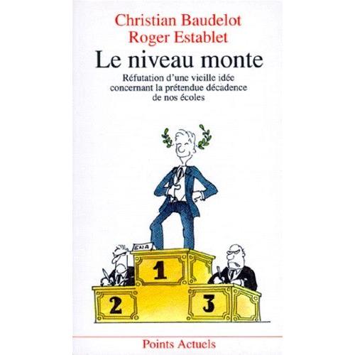 Le Niveau Monte - Réfutation D'une Vieille Idée Concernant La Prétendue Décadence De Nos Écoles