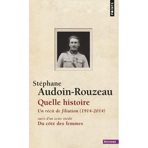 Quelle Histoire - Un Récit De Filiation (1914-2014) Suivi De Du Côté Des Femmes