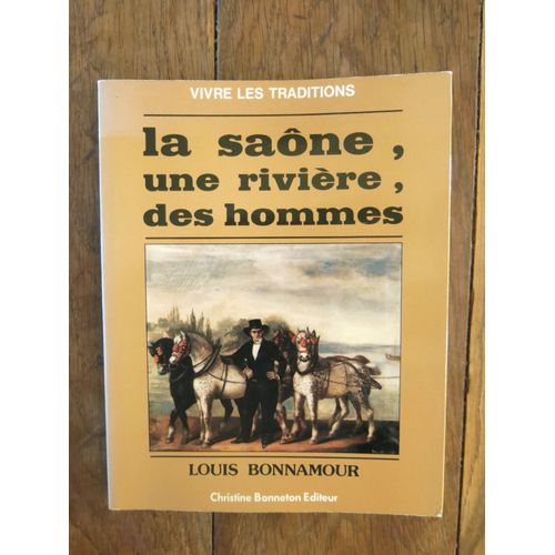 La Saône, Une Rivière, Des Hommes De Louis Bonnamour. Christine Bonneton Éditeur, Vivre Les Traditions.1981. 