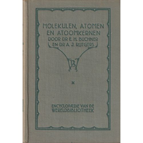 Molekulen, Atomen En Atoomkernen Door Dr E.M. Buchner En Dr A.J. Rutgers