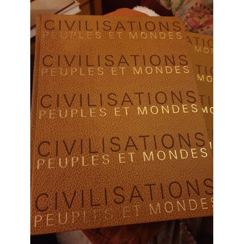 Civilisations, Peuples Et Mondes. Grande Encyclopédie Des Civilisations Depuis L'antiquité Jusqu'à L'epoque Contemporaine  Rome Byzance L Islam,