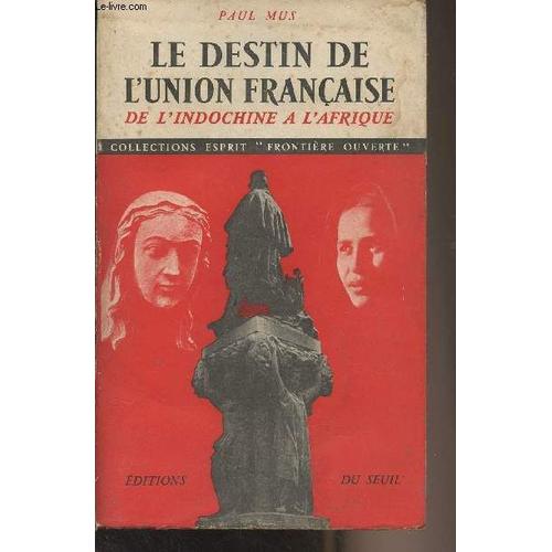 Le Destin De L Union Française De L Indochine À L Afrique - Collection Esprit Frontière Ouverte