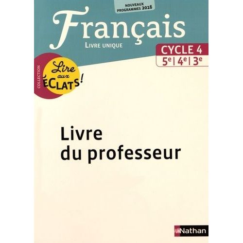 Français Cycle 4, 5e, 4e, 3e Lire Aux Éclats ! - Livre Unique - Livre Du Professeur