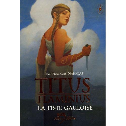 Titus Flaminius Tome 4 - La Piste Gauloise
