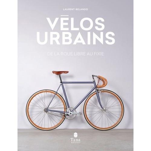Vélos Urbains - De La Roue Libre Au Fixie